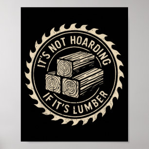 It's Not Hoarding If It's Lumber Funny Woodworker  Poster
