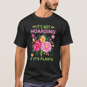 Its Not Hoarding If Its Plants Gardening Women T-Shirt