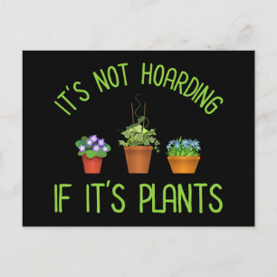 It's Not Hoarding If It's Plants Postcard