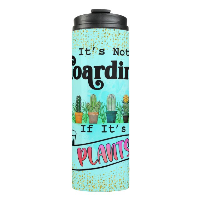 It's Not Hoarding If Its Plants Thermal Tumbler (Front)