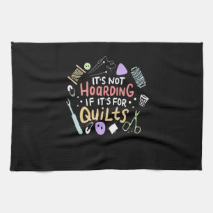 Its Not Hoarding If Its Quilts Funny Quilting Kitchen Towel