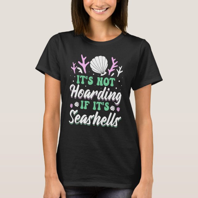 It's Not Hoarding If It's Seashells T-Shirt (Front)