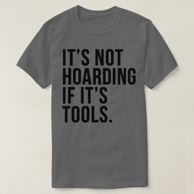 Its Not Hoarding If Its Tools 2  T-Shirt (Design Front)