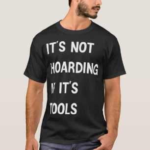 its not hoarding if its tools food bagel 8th birth T-Shirt