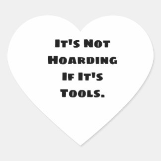 It's Not Hoarding If It's Tools Heart Sticker