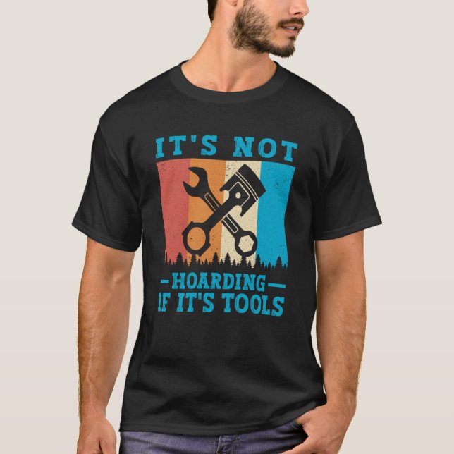 It's Not Hoarding If It's Tools Mechanic Tool  1 T-Shirt (Front)