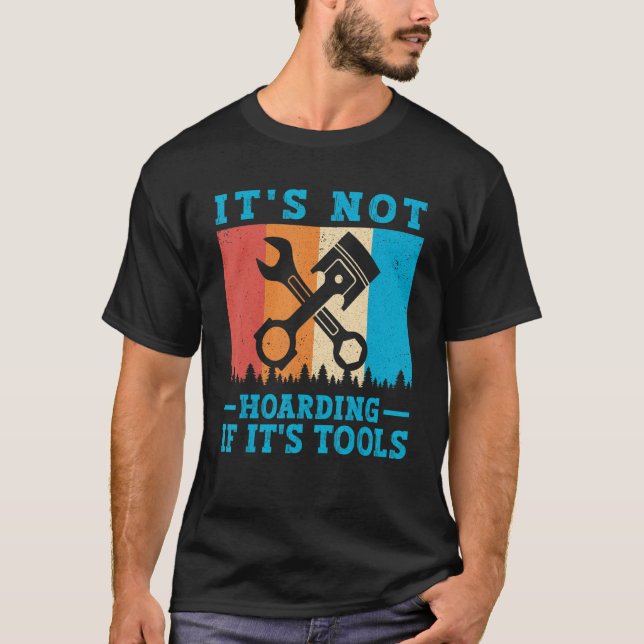 It's Not Hoarding If It's Tools Mechanic Tool   T-Shirt (Front)