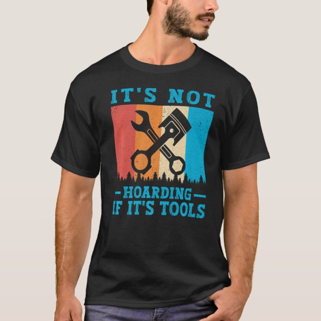 It's Not Hoarding If It's Tools Mechanic Tool T-Shirt (Front)