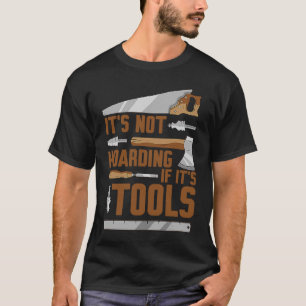 It's Not Hoarding If It's Tools Woodworker Carpent T-Shirt