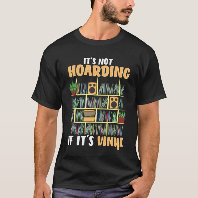 It's Not Hoarding If It's Vinyl  Vinyl Records T-Shirt (Front)
