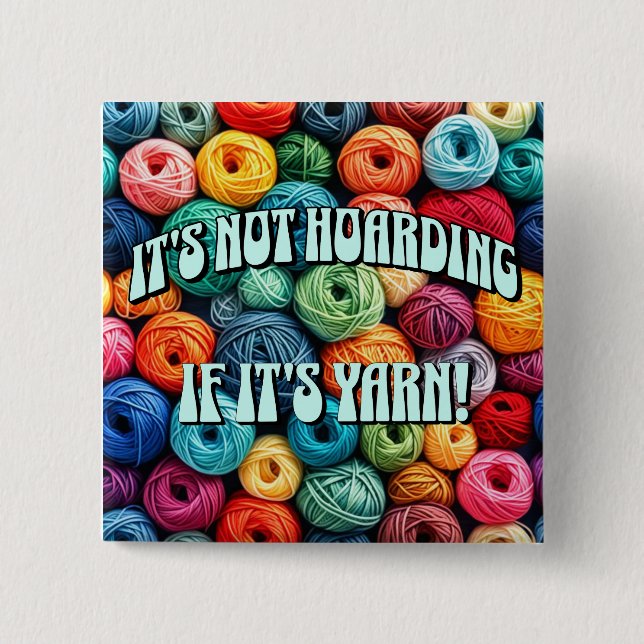 It's Not Hoarding if It's Yarn 2 Inch Square Button (Front)