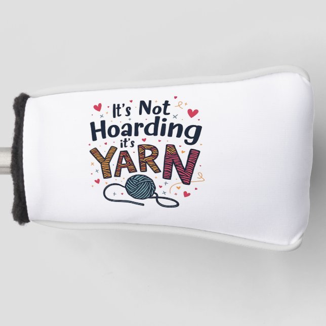 It's Not Hoarding If It's Yarn Crocheter Gift   Golf Head Cover (Front)