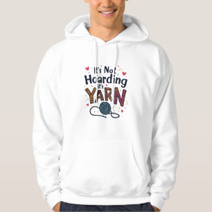 It's Not Hoarding If It's Yarn Crocheter Gift Knit Hoodie