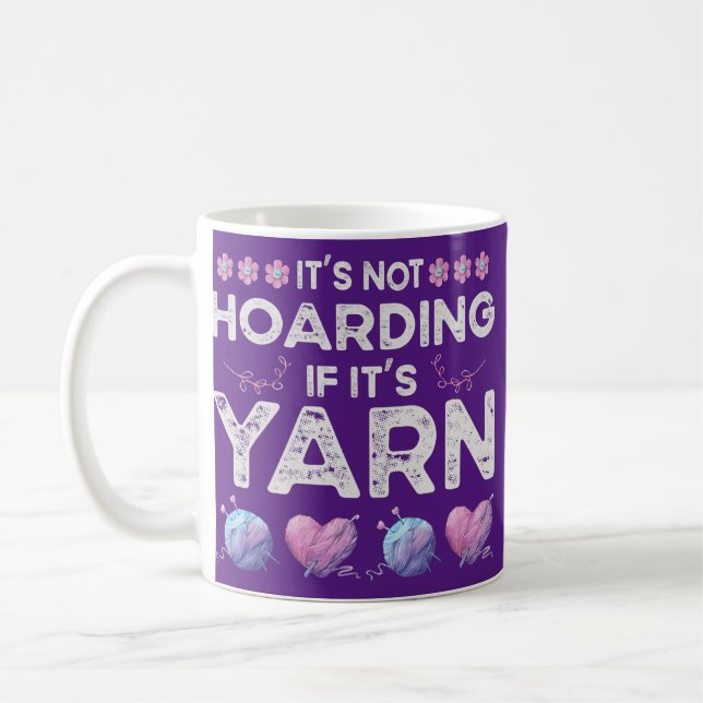 It's Not Hoarding If It's Yarn Crotchet Knitting Coffee Mug (Left)