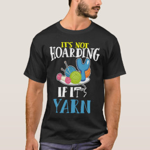It's Not Hoarding If It's Yarn Darning Hook Crotch T-Shirt