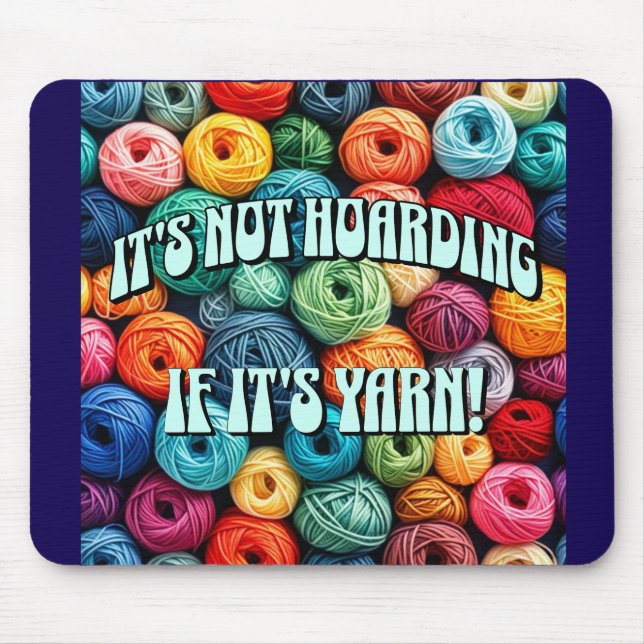 It's Not Hoarding if It's Yarn Mouse Pad (Front)