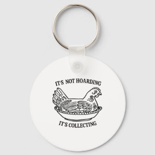 It's Not Hoarding It's Collecting Hen On Nest Coll Keychain