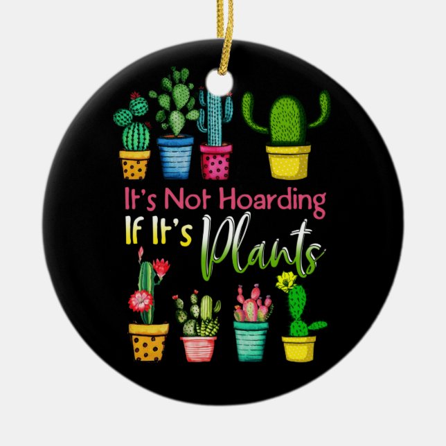 It's Not Hoarding Plants Gardening Cactus Lover Ceramic Ornament (Front)