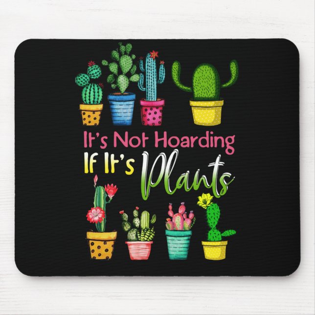 It's Not Hoarding Plants Gardening Cactus Lover Mouse Pad (Front)