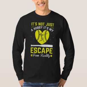 It's Not Hobby It's My Escape From Reality Softbal T-Shirt