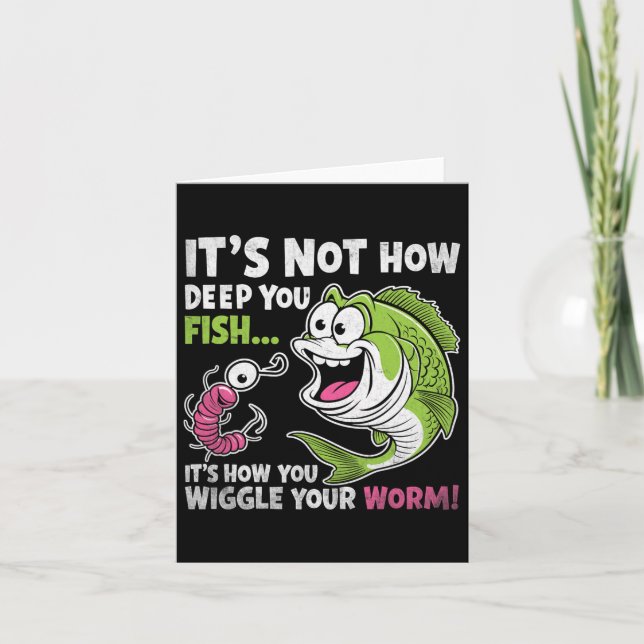 It's Not How Deep You Fish Wiggle Your Worm Funny  Card (Front)