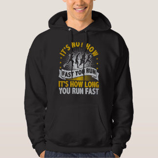 It's Not How Fast You Run It's How Long You Run Hoodie