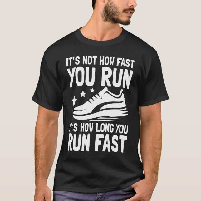 It's Not How Fast You Run It's How Long You Run  T-Shirt (Front)