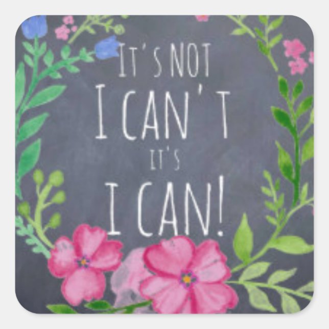 Its Not I Cant Its I CAN - Mindfulness Gifts Women Square Sticker (Front)