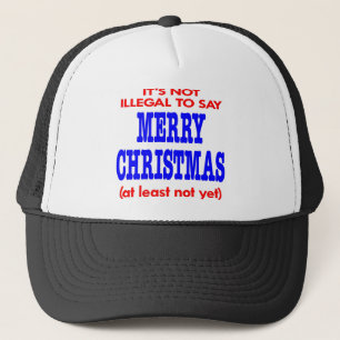 It's Not Illegal To Say Merry Christmas Trucker Hat