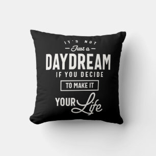 It's Not Just a Daydream Motivational Quote Gift Throw Pillow