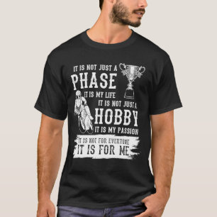 It's Not Just A Phase It Is My Life It's My Passio T-Shirt