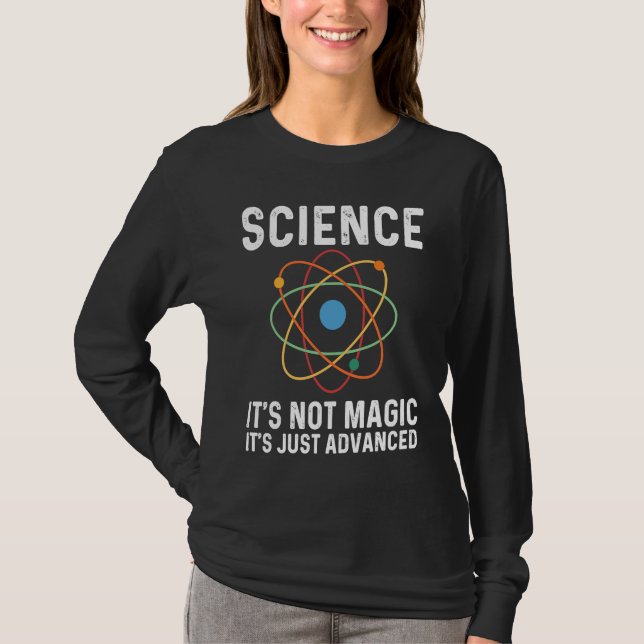 It's not magic It's just advanced  Science Physics T-Shirt (Front)