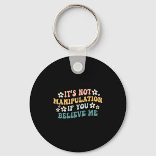 It's Not Manipulation If You Believe Me Funny Iron Keychain