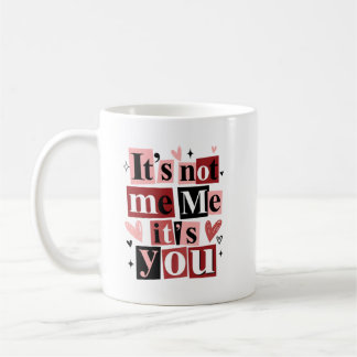"It's Not Me, It's You" Anti-Valentine's Day Coffee Mug