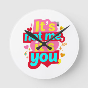 It's Not Me It's You Funny Anti Valentine Graphic Round Clock