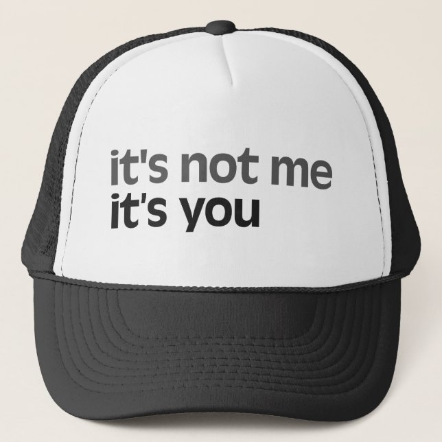 It's not me It's you Trucker Hat (Front)