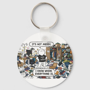 It's Not Messy, I Know Where Everything Is – Funny Keychain