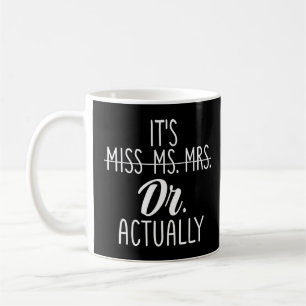 It's Not Miss Ms Mrs It's Dr Actually Doctor Appre Coffee Mug