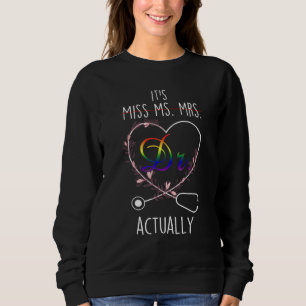 It's Not Miss Ms Mrs It's Dr Actually Doctor Sweatshirt