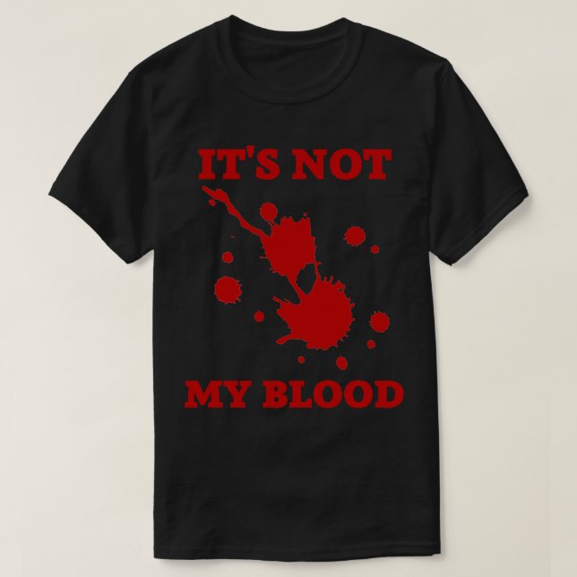 its not my blood T-Shirt (Design Front)