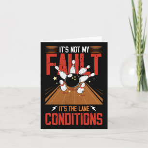 It's Not My Fault It's The Lane Conditions Bowling Card
