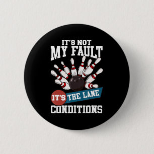 It's Not My Fault Lane Conditions Fun Bowling Team 2 Inch Round Button