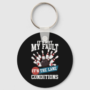 It's Not My Fault Lane Conditions Fun Bowling Team Keychain