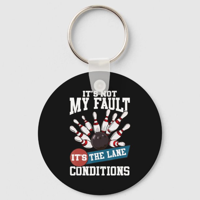 It's Not My Fault Lane Conditions Fun Bowling Team Keychain (Front)