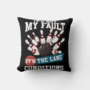 It's Not My Fault Lane Conditions Fun Bowling Team Throw Pillow