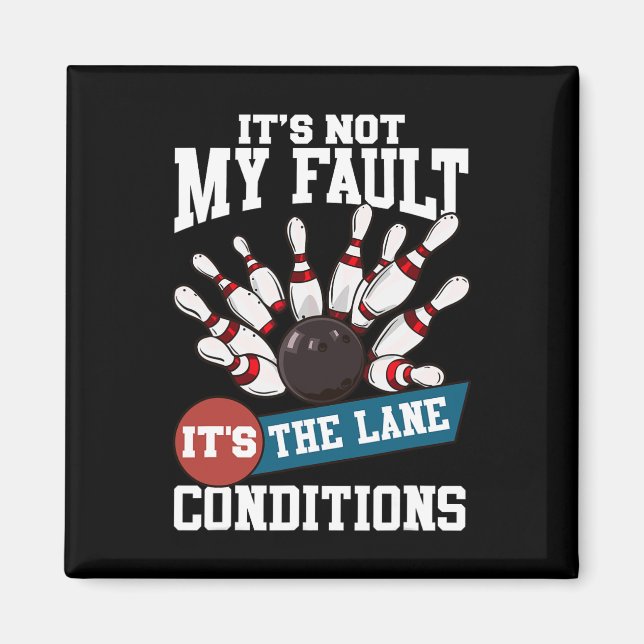 It's Not My Fault Lane Conditions Funny Bowling Te Magnet (Front)