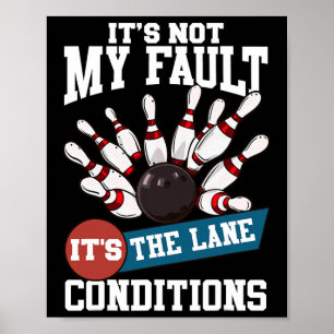 It's Not My Fault Lane Conditions Funny Bowling Te Poster