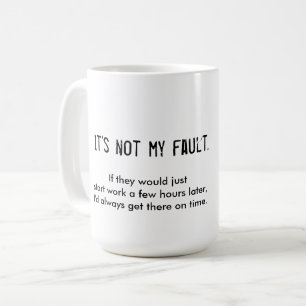 It's Not My Fault late-to-work mug with kooky art