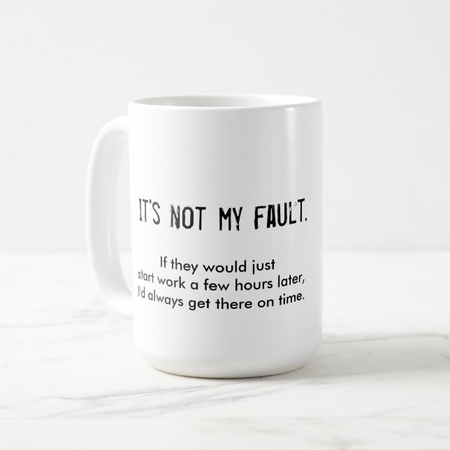 It's Not My Fault late-to-work mug with kooky art (Front Left)