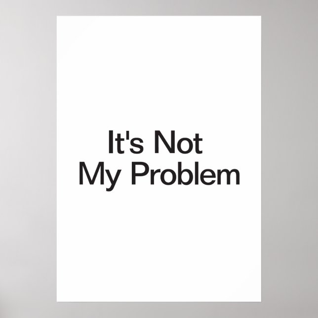 It's Not My Problem Poster (Front)